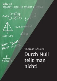 Title: Durch Null teilt man nicht!, Author: Thomas Gossler
