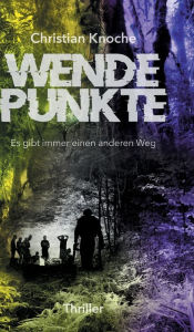 Title: Wendepunkte - Es gibt immer einen anderen Weg, Author: Christian Knoche