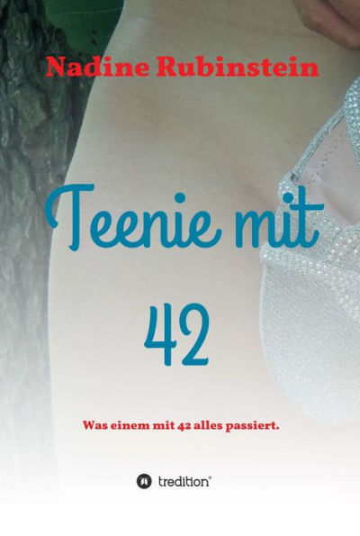 Teenie mit 42: Was einem mit 42 alles passiert.