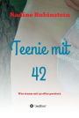 Teenie mit 42: Was einem mit 42 alles passiert.