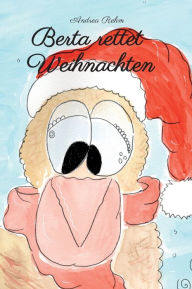 Title: Berta rettet Weihnachten, Author: Andrea Rehm
