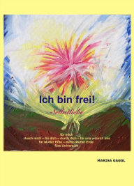 Title: Ich bin frei! Selbstliebe, Author: Marisa Gaggl