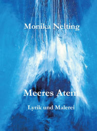 Title: Meeres Atem: Lyrik und Malerei, Author: Monika Nelting