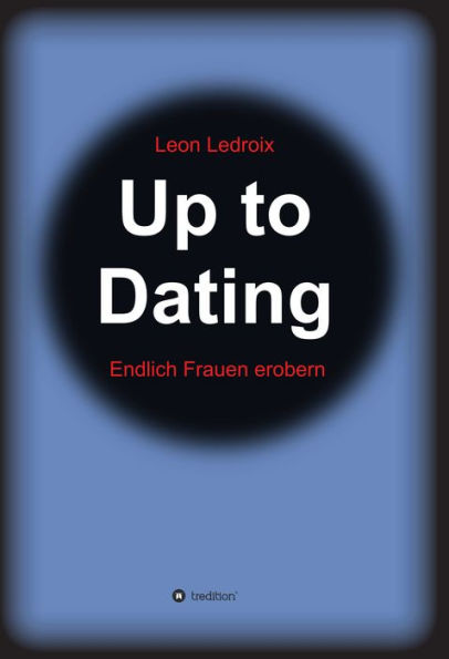 Up to Dating: Endlich Frauen erobern