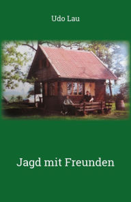 Title: Jagd mit Freunden, Author: Udo Lau