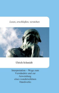 Title: Lesen, erschließen, verstehen: Interpretation - Wege zum Verständnis und zur Anwendung eines wunderschönen Handwerks, Author: Ulrich Schmidt