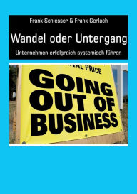 Title: Wandel oder Untergang: Unternehmen erfolgreich systemisch fï¿½hren, Author: Frank Schiesser