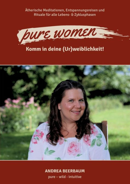 pure women: Komm deine (Ur)weiblichkeit!