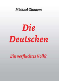 Title: Die Deutschen: Ein verfluchtes Volk?, Author: Michael Ghanem