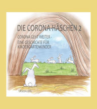 Title: Die Corona-Häschen 2: Corona geht weiter - Eine Geschichte für Kindergartenkinder, Author: Ursula Leitl