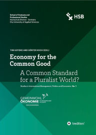 Title: Economy for the Common Good: A Common Standard for a Pluralist World?, Author: Tim Goydke