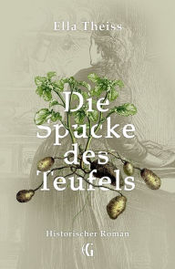 Title: Die Spucke des Teufels: Historischer Roman, Author: Ella Theiss