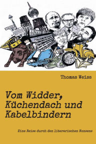 Title: Vom Widder, Küchendach und Kabelbindern: Eine Reise durch den literarischen Nonsens, Author: Thomas Weiss