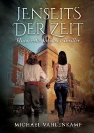 Title: Jenseits der Zeit - Historischer Mystery-Thriller, Author: Michael Vahlenkamp
