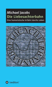 Title: Die Liebesachterbahn: Eine humoristische Irrfahrt durchs Leben, Author: Michael Jacobs