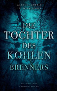 Title: Die Tochter des Kohlenbrenners, Author: Ute Weinländer