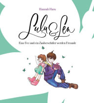 Title: Lulu und Len: Eine Fee und ein Zauberschüler werden Freunde, Author: Hannah Haru