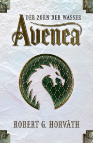 Title: Avenea: Der Zorn der Wasser, Author: Robert G. Horváth