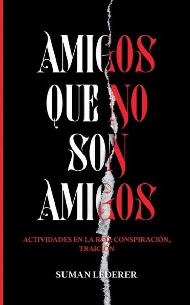 AMIGOS QUE NO SON AMIGOS: Actividades en la red, conspiración, traición