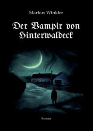 Title: Der Vampir von Hinterwaldeck, Author: Markus Winkler