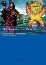 Title: Die Hermetischen Gesetze: Praktische Anleitung und Übungshandbuch, Author: Boris Tobias von Reding