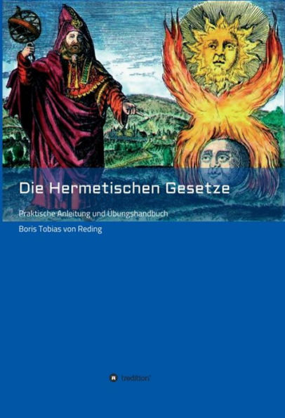 Die Hermetischen Gesetze: Praktische Anleitung und Übungshandbuch