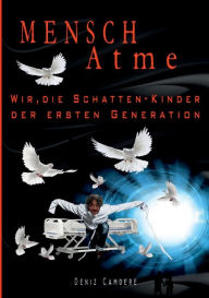 Title: Mensch, atme: Wir, die Schatten-Kinder der ersten Generation, Author: Deniz Camdere
