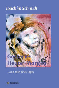 Title: Gestern-Heute-Morgen: ... und dann eines Tages, Author: Joachim Schmidt