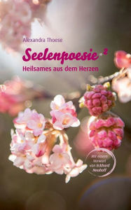 Title: Seelenpoesie - Heilsames aus dem Herzen, Author: Alexandra Thoese