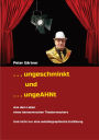 . . . ungeschminkt . . . ungeAHNt: . . . AUS DEM LEBEN EINES HANNOVERSCHEN THEATERMACHERS - . . . von Wirts- und Kaufleuten, Chemikern, unehelichen Kindern, u.v.m. - . . . NICHT nur eine autobiographische Erzählung