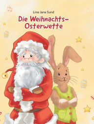 Title: Die Weihnachts-Osterwette, Author: Line Jana Sund