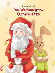 Title: Die Weihnachts-Osterwette, Author: Line Jana Sund