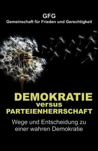 Title: Demokratie versus Parteienherrschaft: Wege und Entscheidung zu einer wahren Demokratie, Author: GFG Gemeinschaft für Frieden und Gerechtigkeit