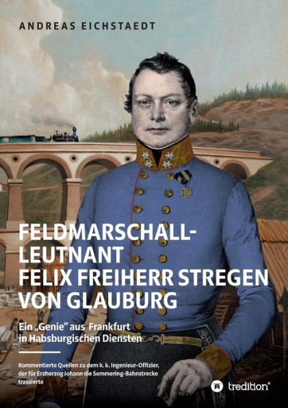 Feldmarschall-Leutnant Felix Freiherr Stregen von Glauburg: Ein "Genie" aus Frankfurt Habsburgischen Diensten