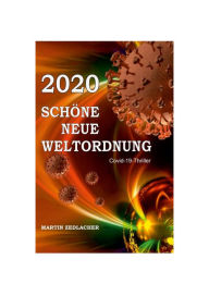 Title: 2020 Schöne Neue Weltordnung: Covid19-Thriller, Author: Martin Zedlacher