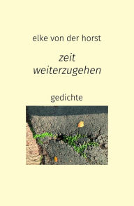 Title: zeit weiterzugehen: Gedichte, Author: Elke von der Horst