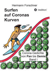 Title: Surfen auf Coronas Kurven: Corona-Gedichte von Pan bis Demie Band I, Author: Dr. Hermann Forschner