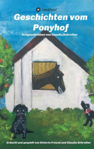 Title: Geschichten vom Ponyhof: Erdacht und gespielt von Victoria Freund und Claudia Schreiber, Author: Claudia Schreiber
