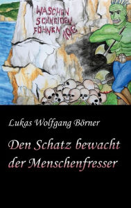 Title: Den Schatz bewacht der Menschenfresser, Author: Lukas Wolfgang Börner