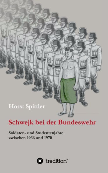 Schwejk bei der Bundeswehr: Soldaten- und Studentenjahre zwischen 1966 und 1970