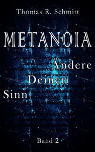 Title: METANOIA - Ändere Deinen Sinn - Band 2, Author: Thomas R. Schmitt