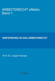 Title: ARBEITSRECHT effektiv Band 1: Einführung in das Arbeitsrecht, Author: Prof. Dr. Jürgen Kemper