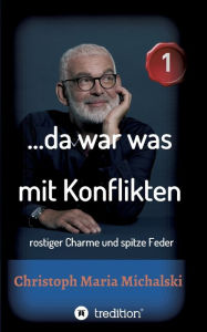 Title: ...da war was mit Konflikten - 1: rostiger Charme und spitze Feder, Author: Christoph Maria Michalski