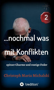 Title: . nochmal was mit Konflikten - 2: spitzer Charme und rostige Feder, Author: Christoph Maria Michalski