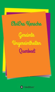 Title: Gereimte Ungereimtheiten: Querbeet, Author: ElviEra Kensche