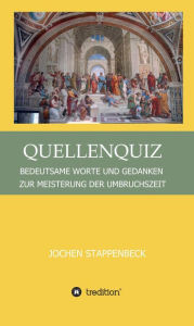 Title: QUELLENQUIZ: BEDEUTSAME WORTE UND GEDANKEN ZUR MEISTERUNG DER UMBRUCHSZEIT, Author: Jochen Stappenbeck