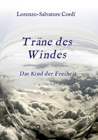 Title: Träne des Windes: Das Kind der Freiheit, Author: Lorenzo-Salvatore Cordí