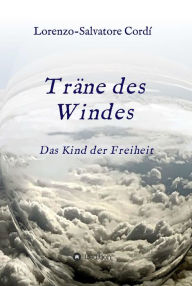 Title: Träne des Windes: Das Kind der Freiheit, Author: Lorenzo-Salvatore Cordí