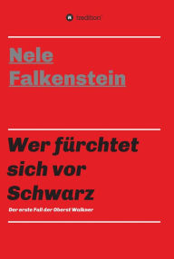 Title: Wer fürchtet sich vor Schwarz: Der erste Fall der Oberst Walkner, Author: Nele Falkenstein