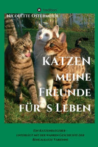 Title: KATZEN - meine Freunde für's Leben: Ein Katzenratgeber - unterlegt mit der wahren Geschichte der Bengalkatze Vabienne, Author: Nicolette Ostermeier